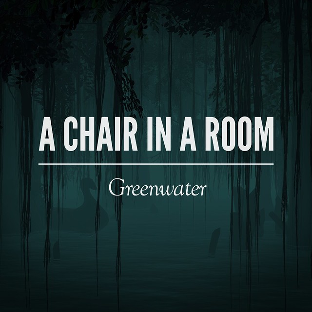 A Chair In a Room: Greenwater