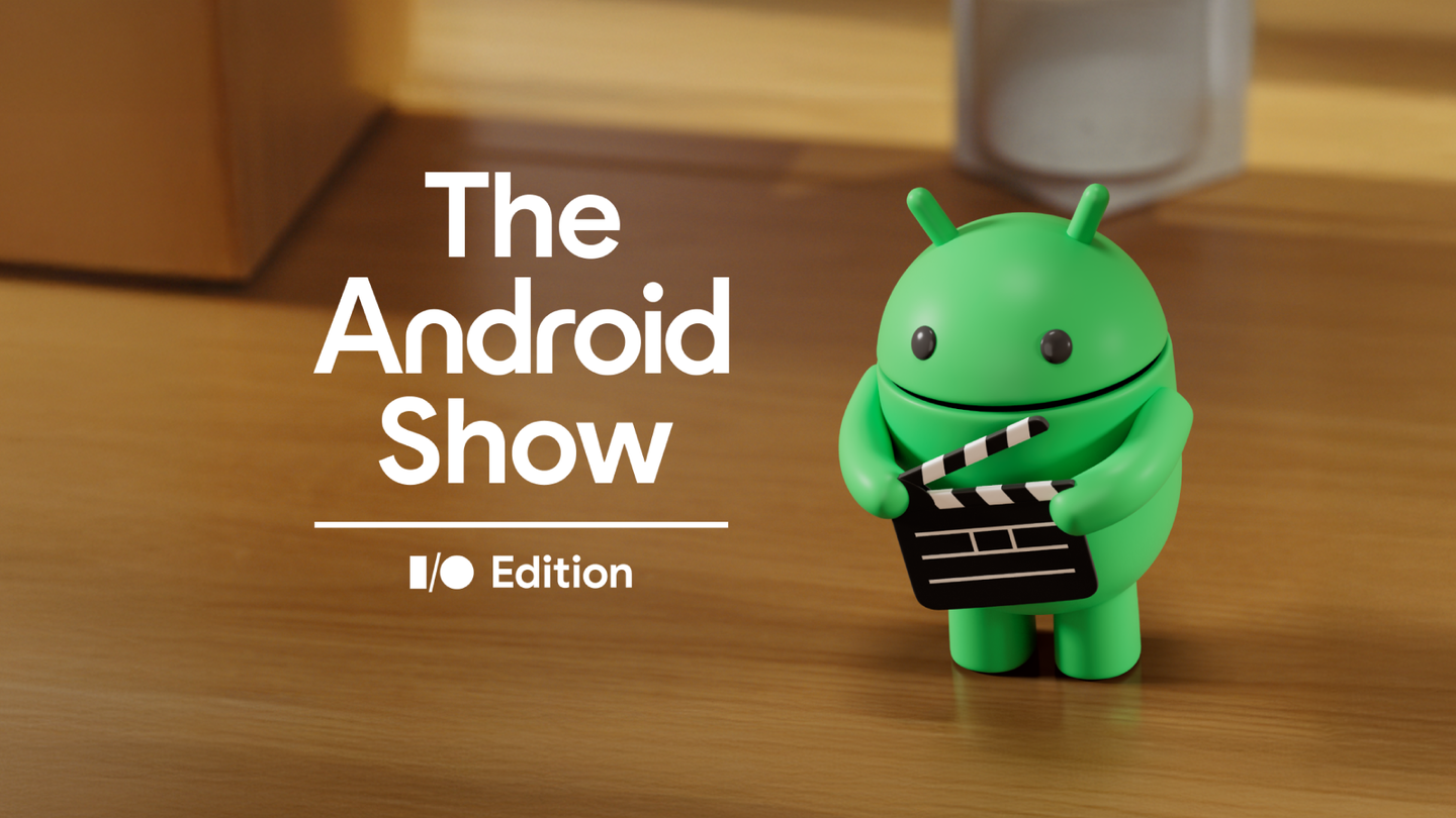 The Android Show: I/O EditionThe Android Show: I/O EditionPresident, Android Ecosystem